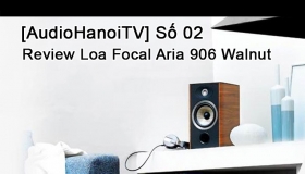 AudioHaNoiTV Số 02 Đánh giá loa Focal Aria 906