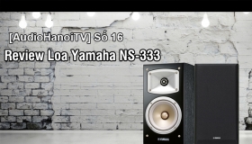 AudioHaNoiTV số 16:  Đánh giá loa Yamaha NS-333