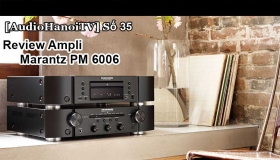 [AudioHaNoiTV] Số 35: Review Ampli Marantz PM 6006