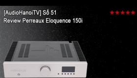 [AudioHanoiTV] Số 51: Review Ampli Perreaux Eloquence 150i