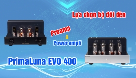Thưởng thức âm thanh ngọt ngào với cặp đôi pre ampli và power ampli PrimaLuna EVO 400