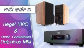 Trải nghiệm hệ thống phối ghép Loa Chario Delphinus MKII, Ampli Hegel H190 | Phối ghép 10