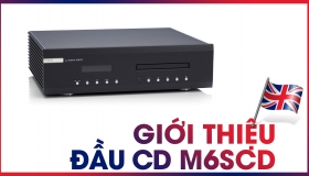 Sức cuốn hút tuyệt vời của đầu CD Musical Fidelity M6scd