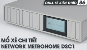 Khả năng bóc tách tín hiệu đỉnh cao của bộ giải mã DAC Network Metronome DSC1 | Chia sẻ kiến thức 86