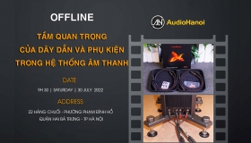 Sự trở lại đầy sôi động của sự kiện Offline hàng tháng của Audio Hà Nội với chủ đề “Tầm quan trọng của dây dẫn và phụ kiện trong hệ thống âm thanh”
